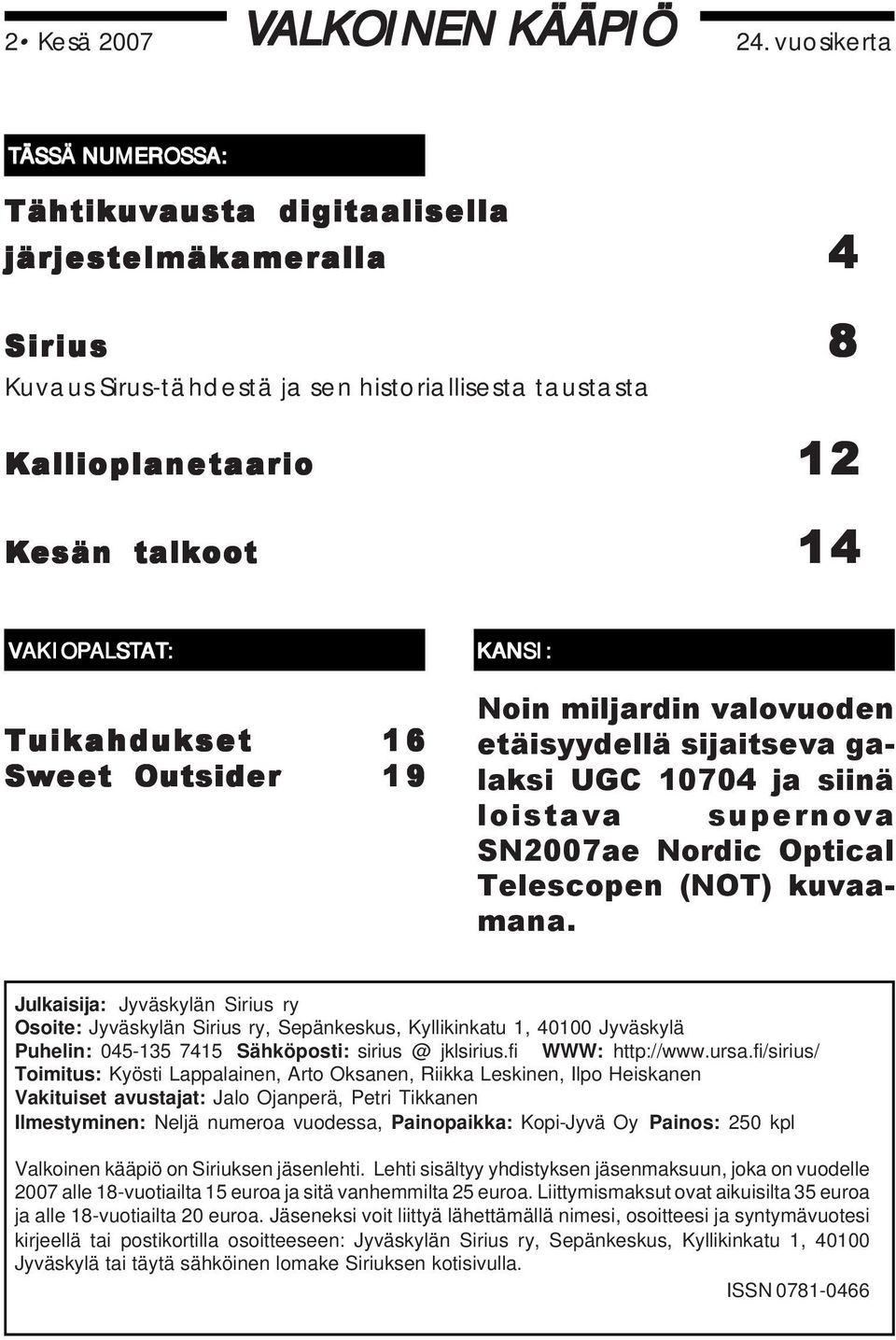 VAKIOPALSTAT: Tuikahdukset Sweet Outsider 16 19 KANSI: Noin miljardin valovuoden etäisyydellä sijaitseva galaksi UGC 10704 ja siinä loistava supernova SN2007ae Nordic Optical Telescopen (NOT)