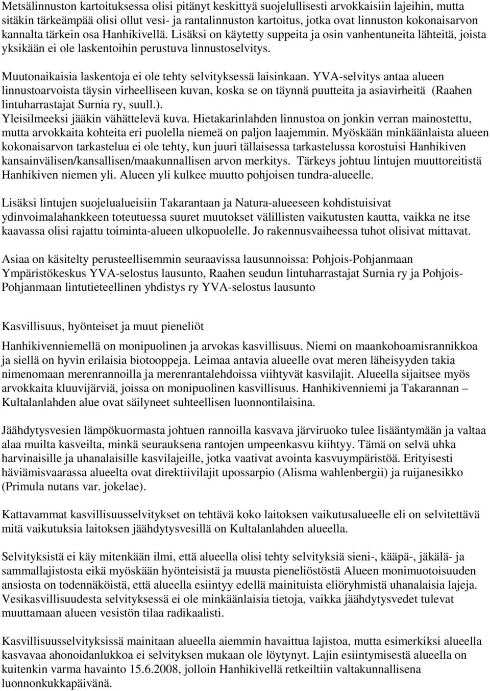 Muutonaikaisia laskentoja ei ole tehty selvityksessä laisinkaan.