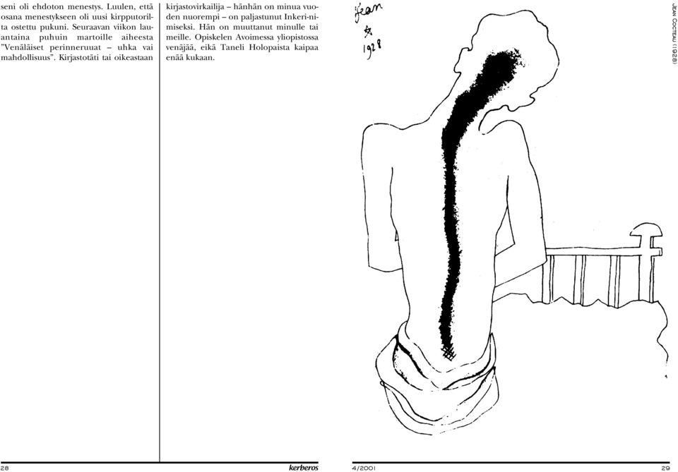 Kirjastotäti tai oikeastaan kirjastovirkailija hänhän on minua vuoden nuorempi on paljastunut Inkeri-nimiseksi.