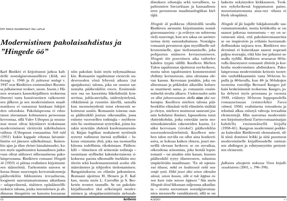 Epp Annus (suomentanut Anu Laitila) Modernistinen pakolaisahdistus ja Hingede öö Karl Ristikivi ei kirjoittanut jatkoa kahdelle nostalgiaromaanilleen (Kõik, mis kunagi v. 1946 ja Ei juhtunut midagi v.