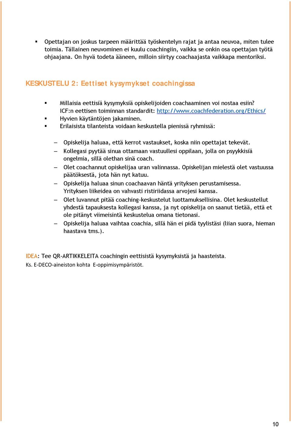 ICF:n eettisen toiminnan standardit: http://www.coachfederation.org/ethics/ Hyvien käytäntöjen jakaminen.