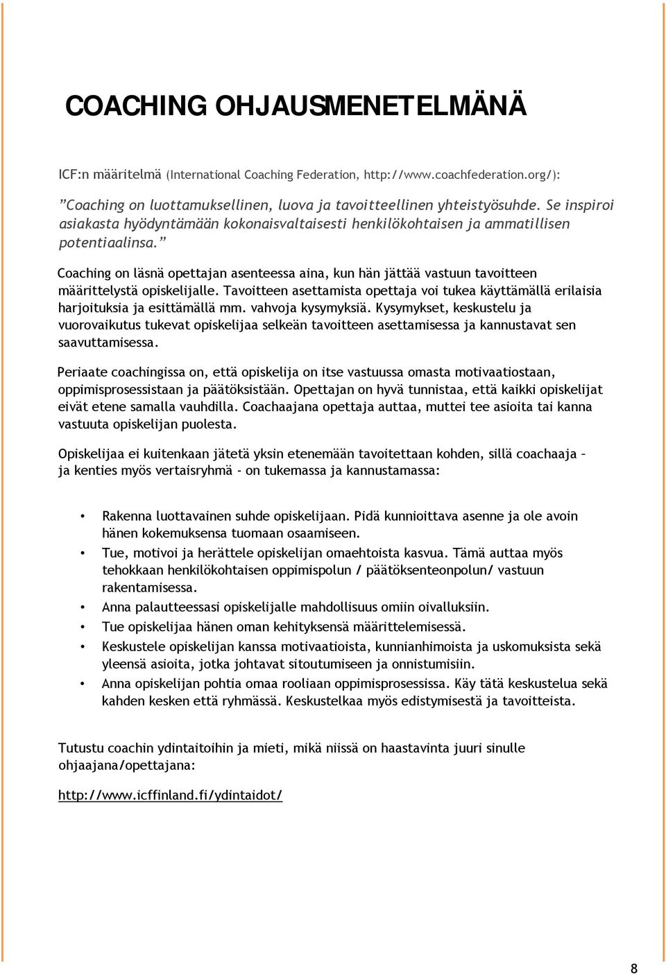 Coaching on läsnä opettajan asenteessa aina, kun hän jättää vastuun tavoitteen määrittelystä opiskelijalle.