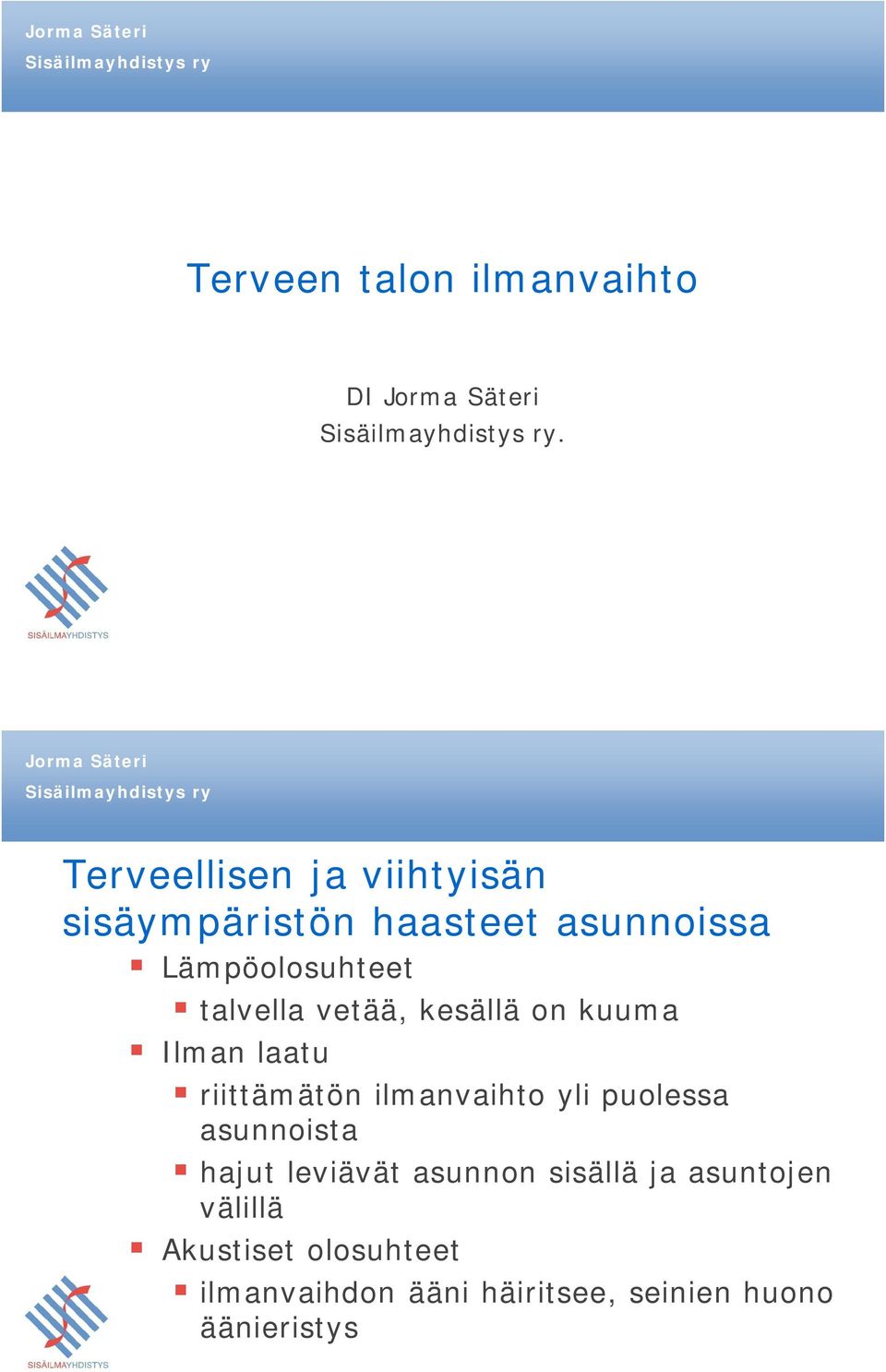 talvella vetää, kesällä on kuuma Ilman laatu riittämätön ilmanvaihto yli puolessa