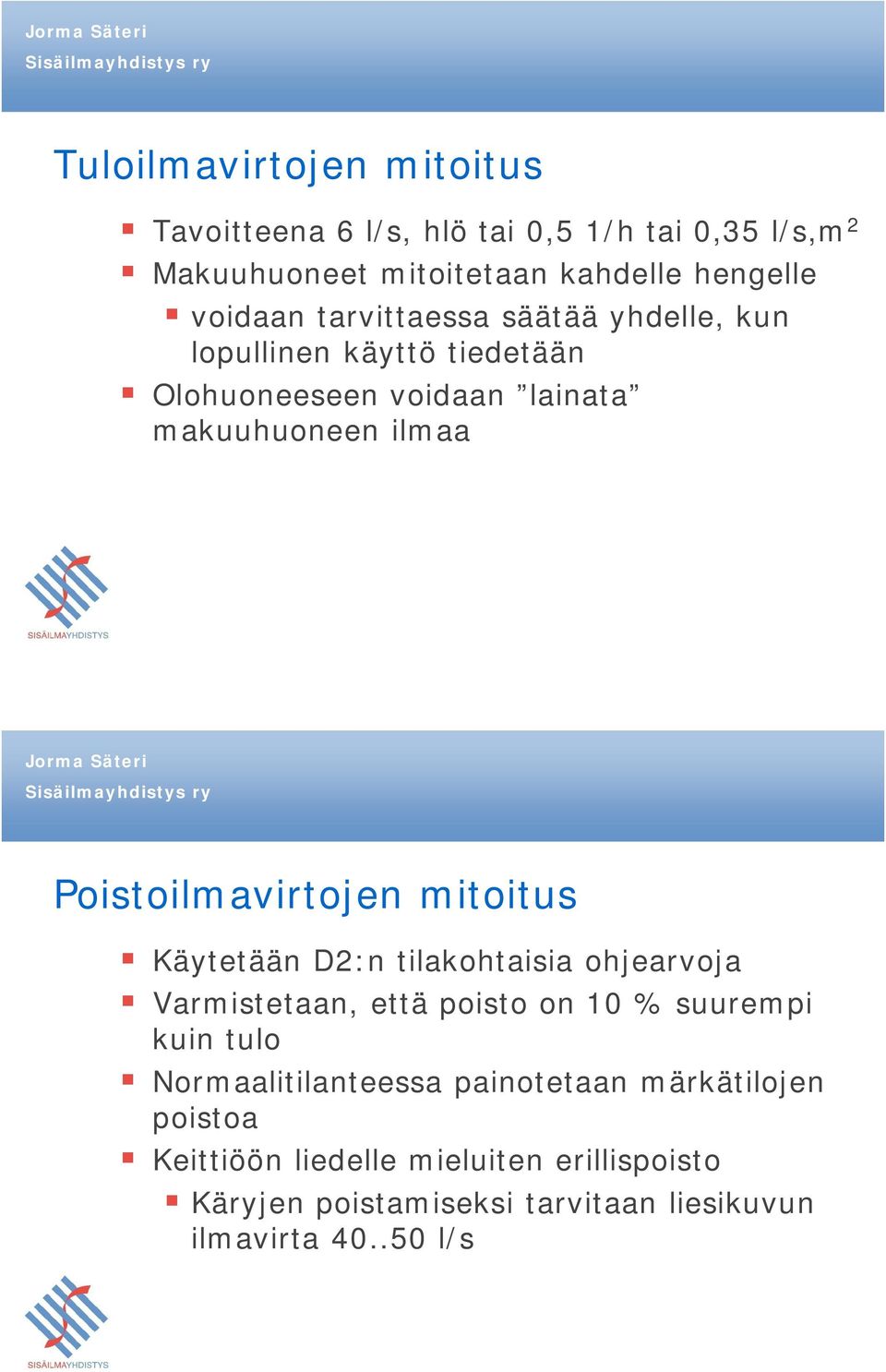 mitoitus Käytetään D2:n tilakohtaisia ohjearvoja Varmistetaan, että poisto on 10 % suurempi kuin tulo Normaalitilanteessa