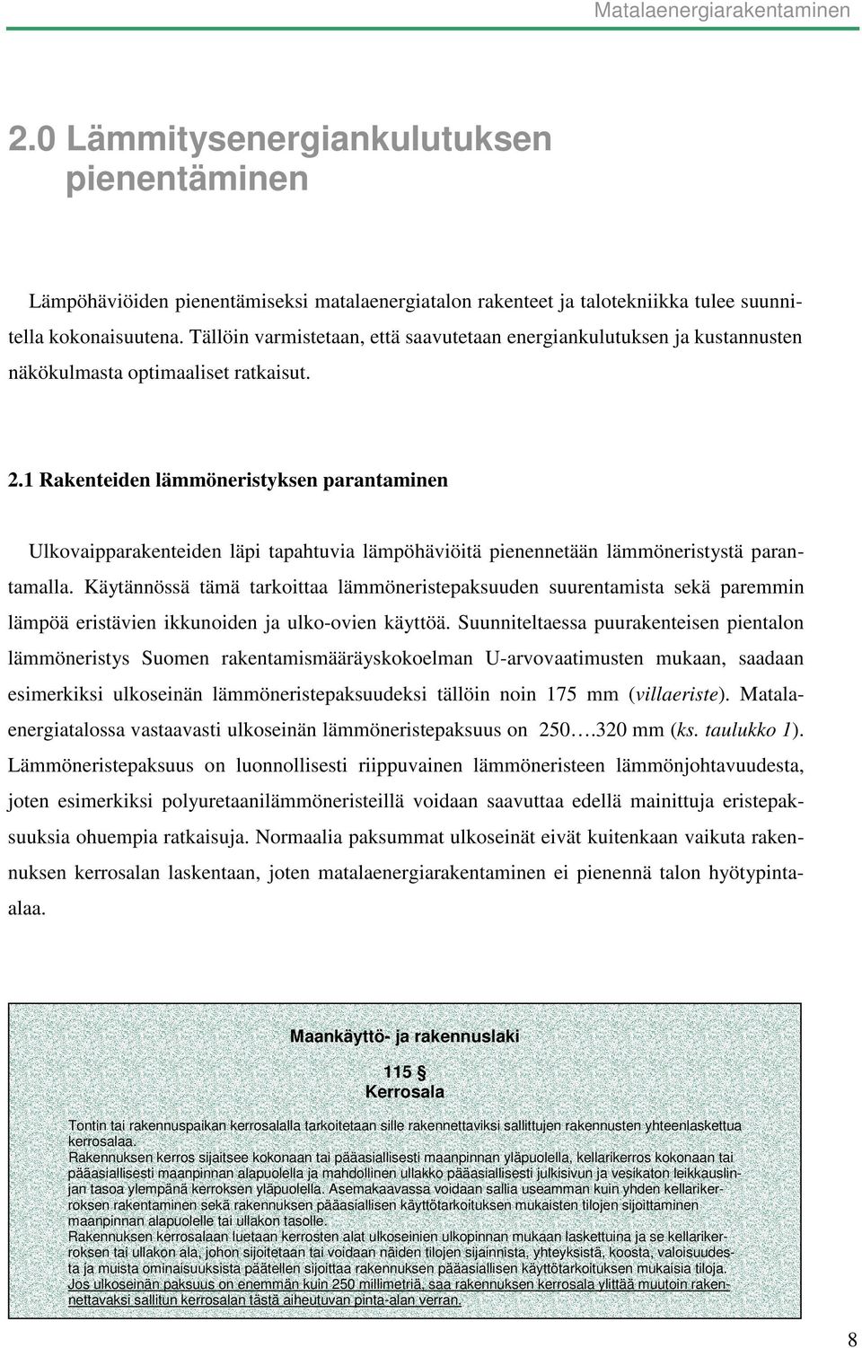 1 Rakenteiden lämmöneristyksen parantaminen Ulkovaipparakenteiden läpi tapahtuvia lämpöhäviöitä pienennetään lämmöneristystä parantamalla.