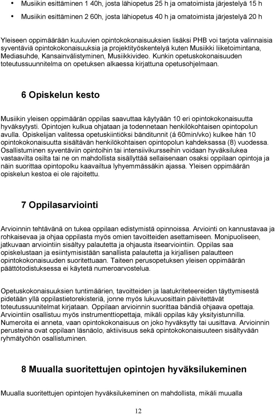 Kunkin opetuskokonaisuuden toteutussuunnitelma on opetuksen alkaessa kirjattuna opetusohjelmaan.