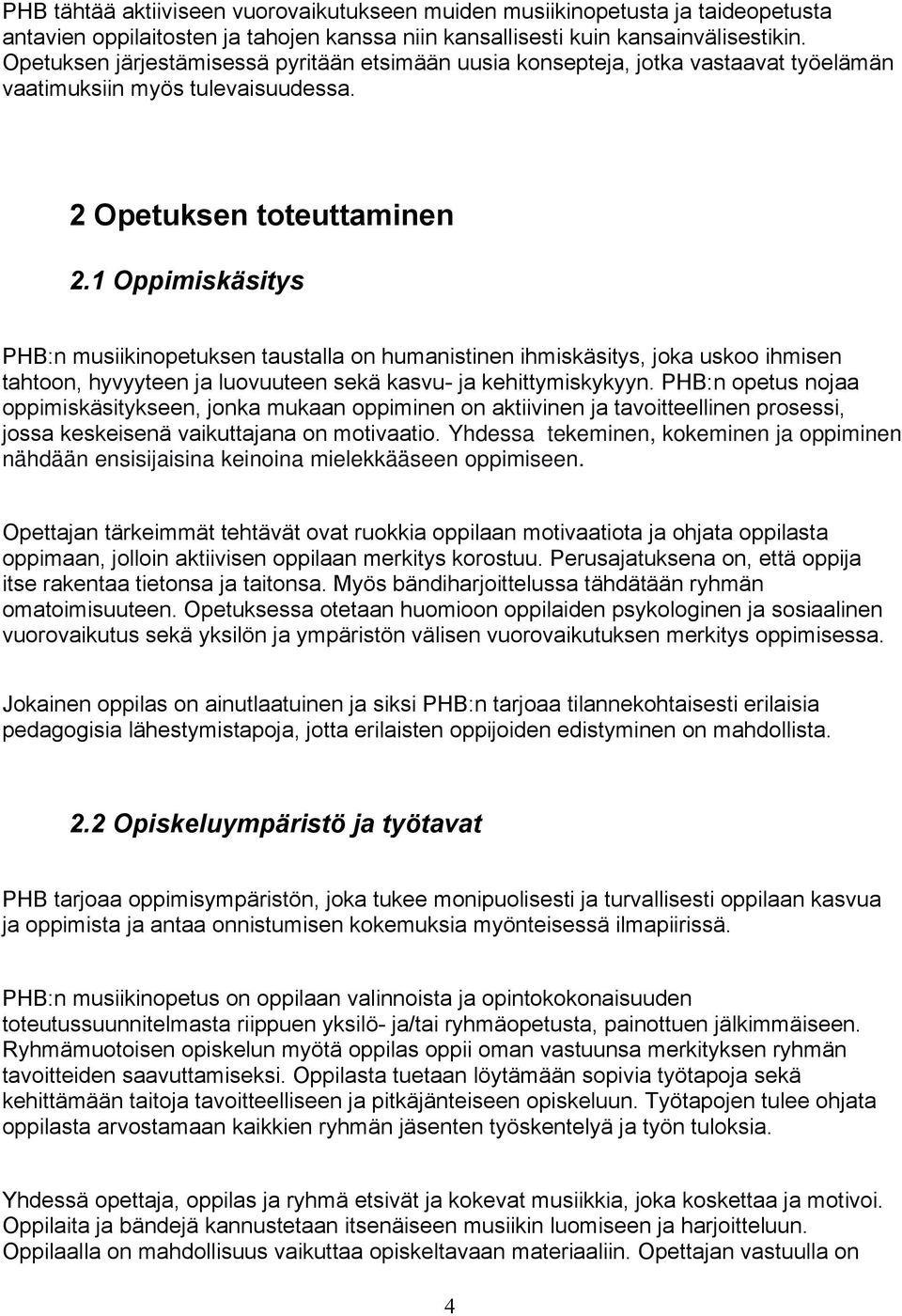 1 Oppimiskäsitys PHB:n musiikinopetuksen taustalla on humanistinen ihmiskäsitys, joka uskoo ihmisen tahtoon, hyvyyteen ja luovuuteen sekä kasvu- ja kehittymiskykyyn.