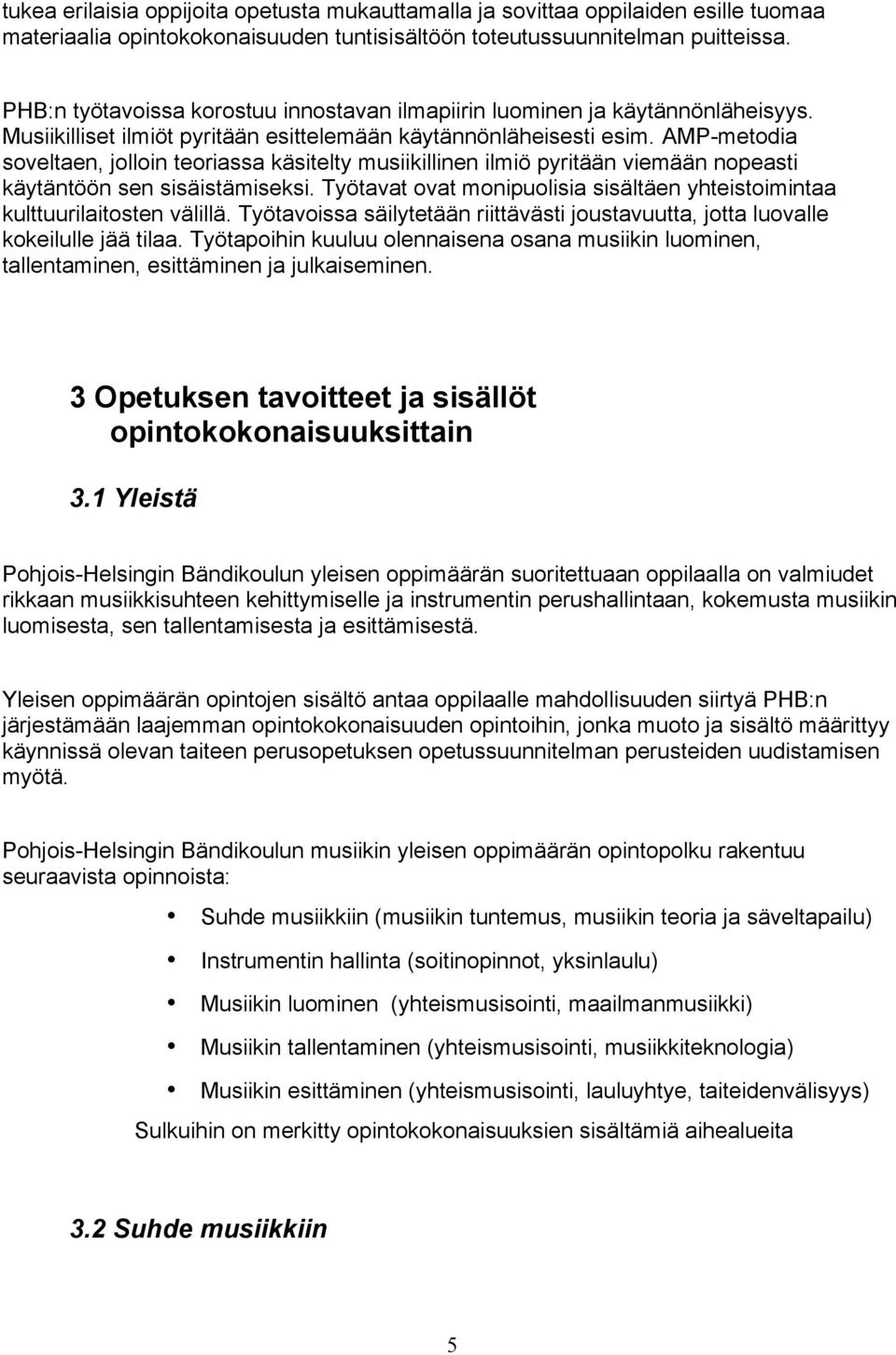 AMP-metodia soveltaen, jolloin teoriassa käsitelty musiikillinen ilmiö pyritään viemään nopeasti käytäntöön sen sisäistämiseksi.
