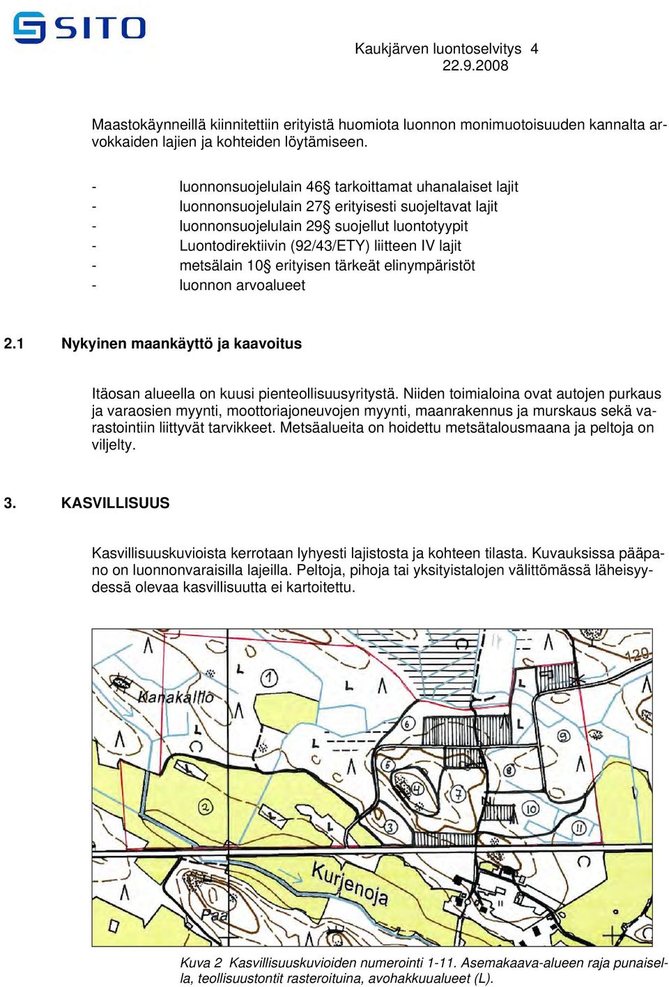 lajit - metsälain 10 erityisen tärkeät elinympäristöt - luonnon arvoalueet 2.1 Nykyinen maankäyttö ja kaavoitus Itäosan alueella on kuusi pienteollisuusyritystä.