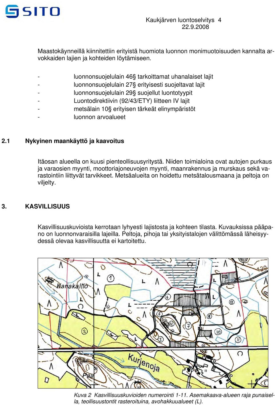 lajit - metsälain 10 erityisen tärkeät elinympäristöt - luonnon arvoalueet 2.1 Nykyinen maankäyttö ja kaavoitus Itäosan alueella on kuusi pienteollisuusyritystä.