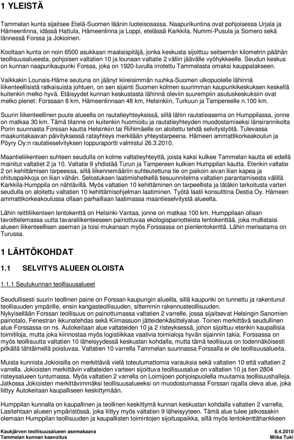 Kooltaan kunta on noin 6500 asukkaan maalaispitäjä, jonka keskusta sijoittuu seitsemän kilometrin päähän teollisuusalueesta, pohjoisen valtatien 10 ja lounaan valtatie 2 väliin jäävälle vyöhykkeelle.