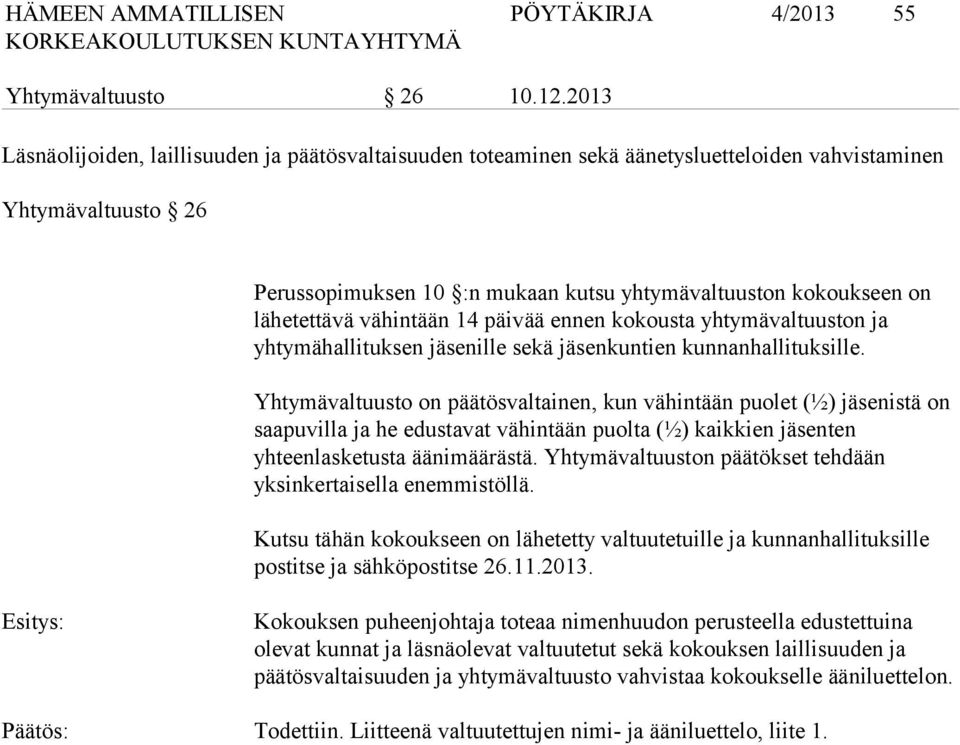 lähetettävä vähintään 14 päivää ennen kokousta yhtymä valtuuston ja yhtymähallituksen ille sekä kuntien kunnan hallituksille.