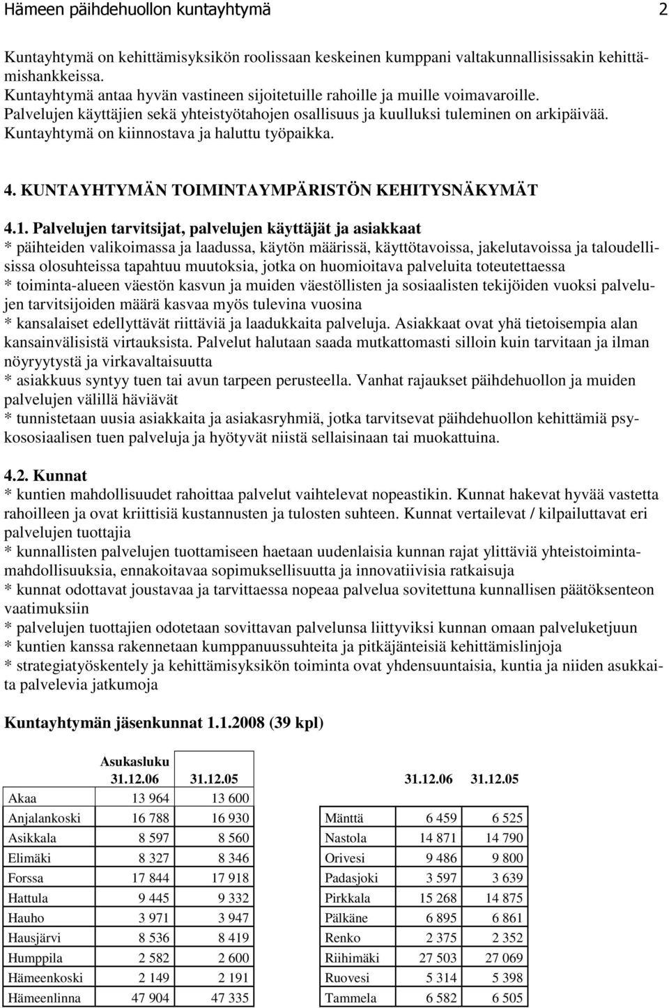 Kuntayhtymä on kiinnostava ja haluttu työpaikka. 4. KUNTAYHTYMÄN TOIMINTAYMPÄRISTÖN KEHITYSNÄKYMÄT 4.1.