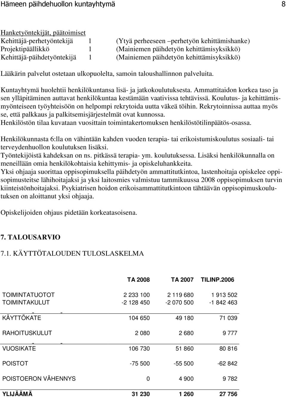 Kuntayhtymä huolehtii henkilökuntansa lisä- ja jatkokoulutuksesta. Ammattitaidon korkea taso ja sen ylläpitäminen auttavat henkilökuntaa kestämään vaativissa tehtävissä.