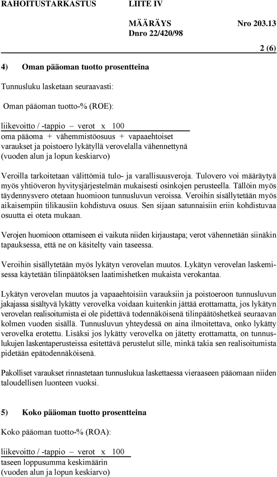 Tulovero voi määräytyä myös yhtiöveron hyvitysjärjestelmän mukaisesti osinkojen perusteella. Tällöin myös täydennysvero otetaan huomioon tunnusluvun veroissa.