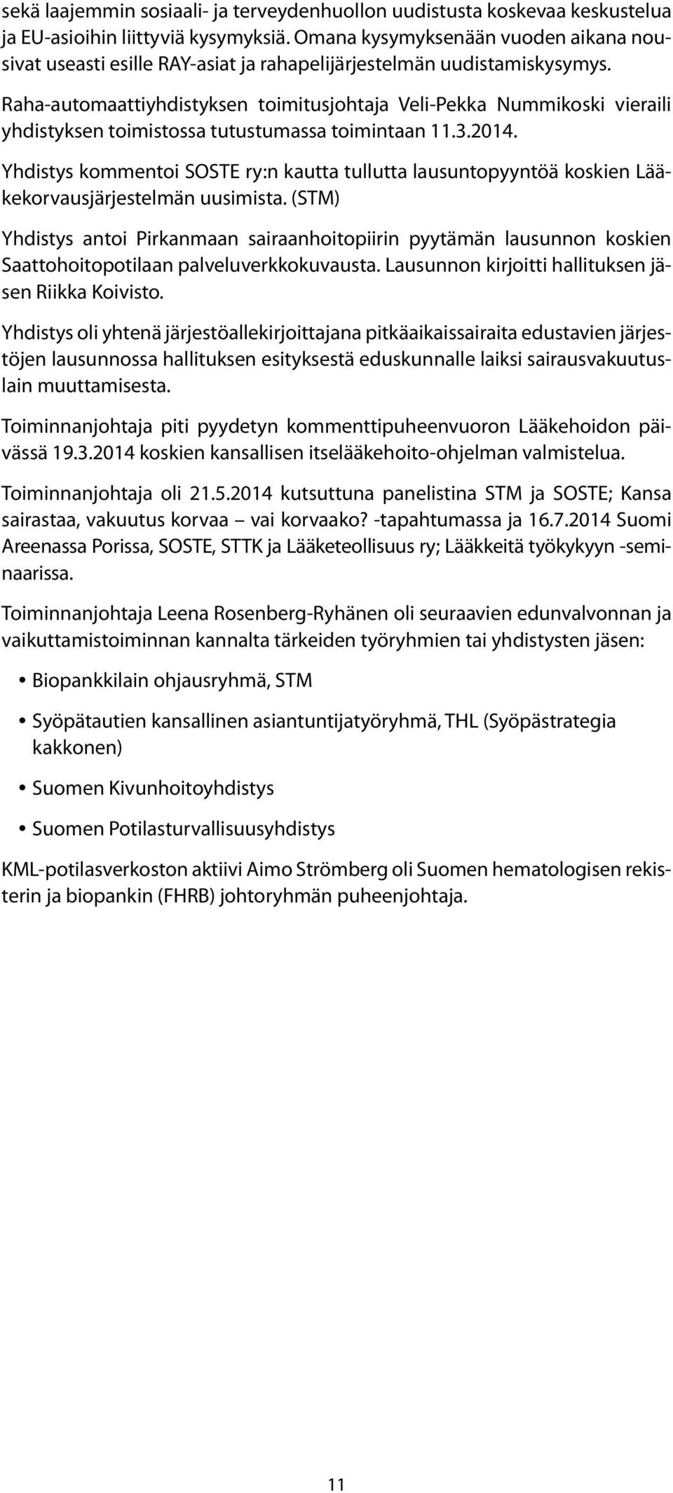 Raha-automaattiyhdistyksen toimitusjohtaja Veli-Pekka Nummikoski vieraili yhdistyksen toimistossa tutustumassa toimintaan 11.3.2014.