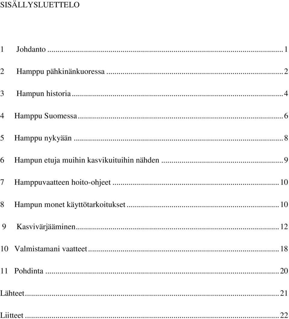 .. 8 6 Hampun etuja muihin kasvikuituihin nähden... 9 7 Hamppuvaatteen hoito-ohjeet.