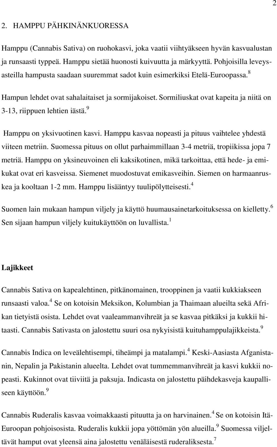 Sormiliuskat ovat kapeita ja niitä on 3-13, riippuen lehtien iästä. 9 Hamppu on yksivuotinen kasvi. Hamppu kasvaa nopeasti ja pituus vaihtelee yhdestä viiteen metriin.