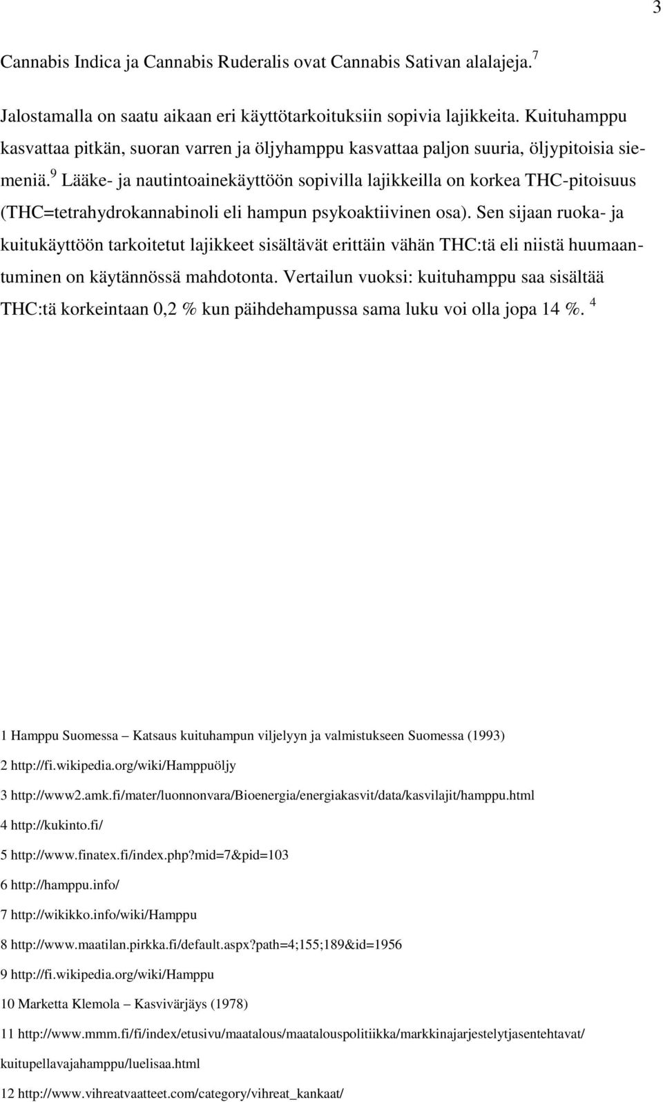 9 Lääke- ja nautintoainekäyttöön sopivilla lajikkeilla on korkea THC-pitoisuus (THC=tetrahydrokannabinoli eli hampun psykoaktiivinen osa).