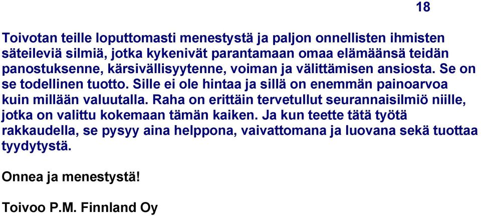 Sille ei ole hintaa ja sillä on enemmän painoarvoa kuin millään valuutalla.