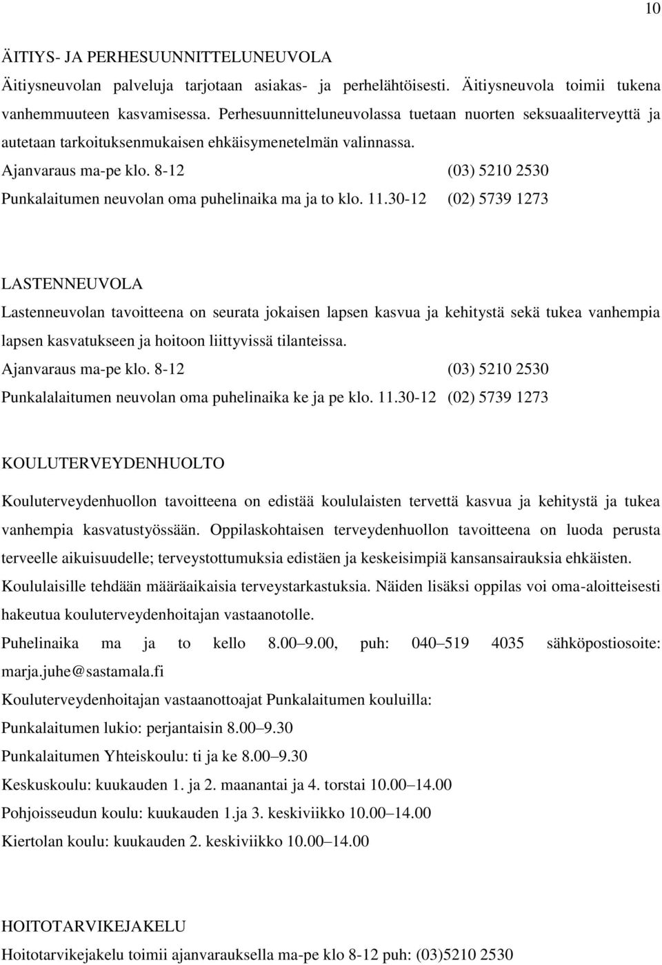 8-12 (03) 5210 2530 Punkalaitumen neuvolan oma puhelinaika ma ja to klo. 11.