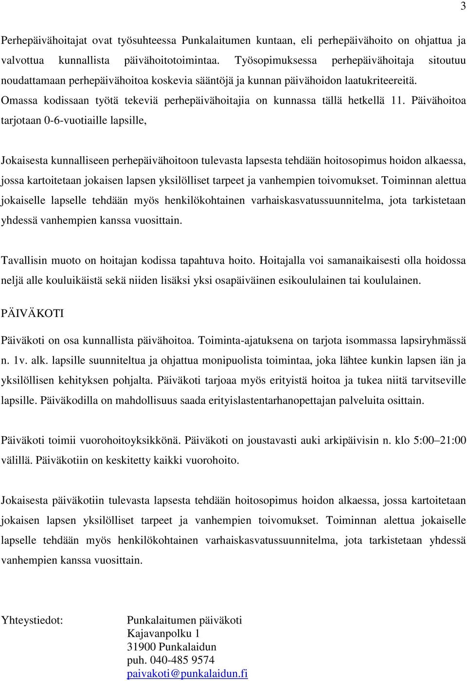 Omassa kodissaan työtä tekeviä perhepäivähoitajia on kunnassa tällä hetkellä 11.