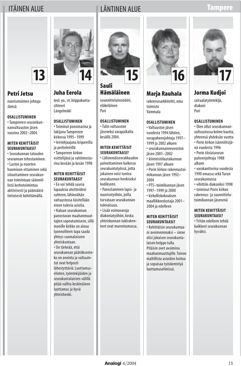 hiippakuntasihteeri Längelmäki Toiminut ponomarina ja lukijana Tampereen kirkossa 1995 1999 leiriohjaajana kripareilla ja perheleirillä Tampereen kirkon esittelijänä ja vahtimestarina kevään ja kesän