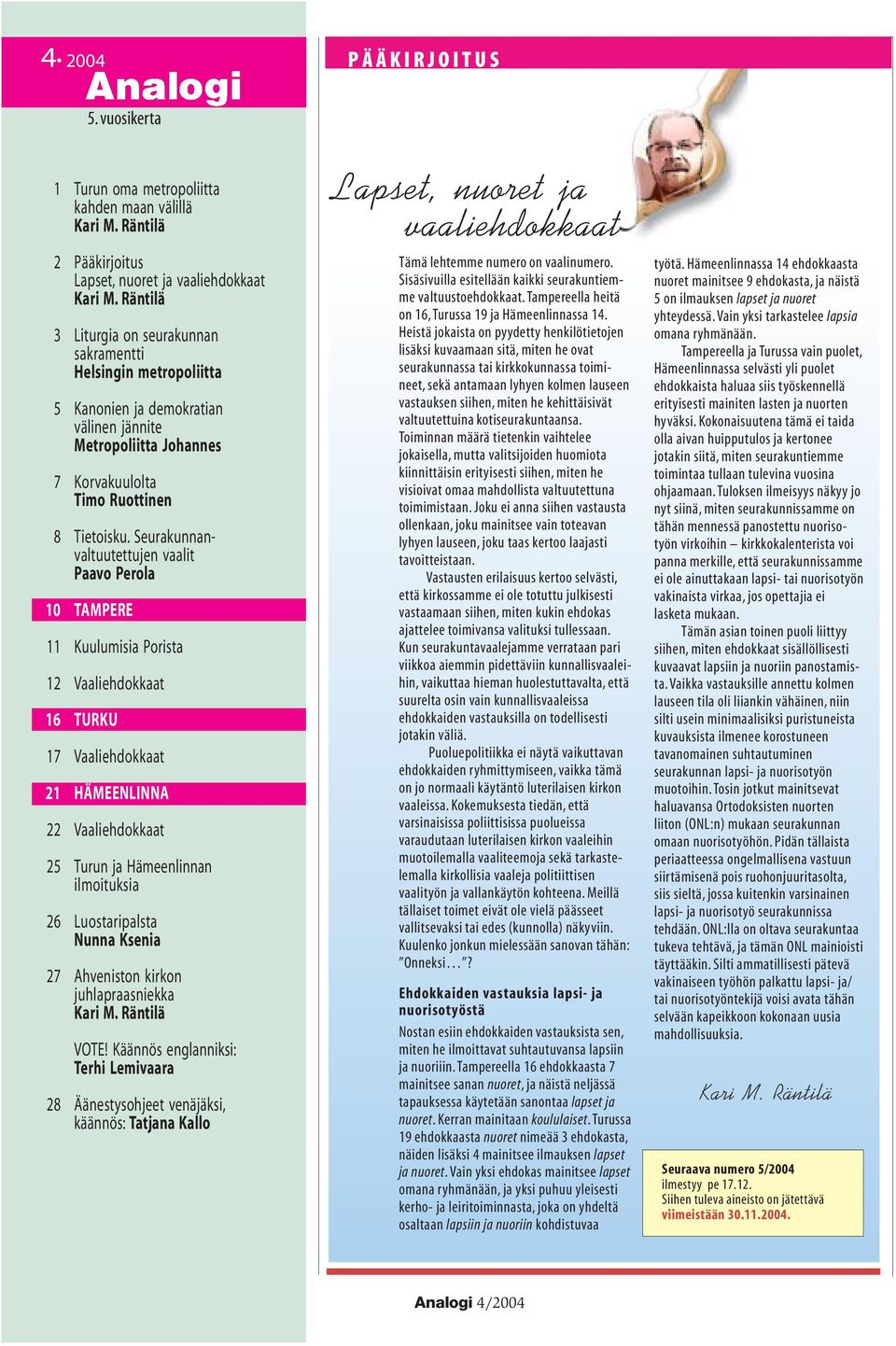 Seurakunnanvaltuutettujen vaalit Paavo Perola 10 TAMPERE 11 Kuulumisia Porista 12 Vaaliehdokkaat 16 TURKU 17 Vaaliehdokkaat 21 HÄMEENLINNA 22 Vaaliehdokkaat 25 Turun ja Hämeenlinnan ilmoituksia 26