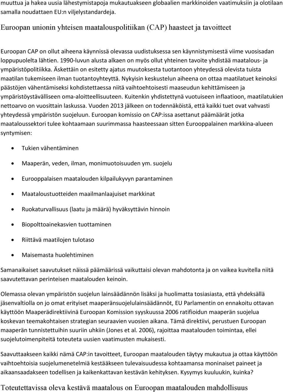 1990 luvun alusta alkaen on myös ollut yhteinen tavoite yhdistää maatalous ja ympäristöpolitiikka.