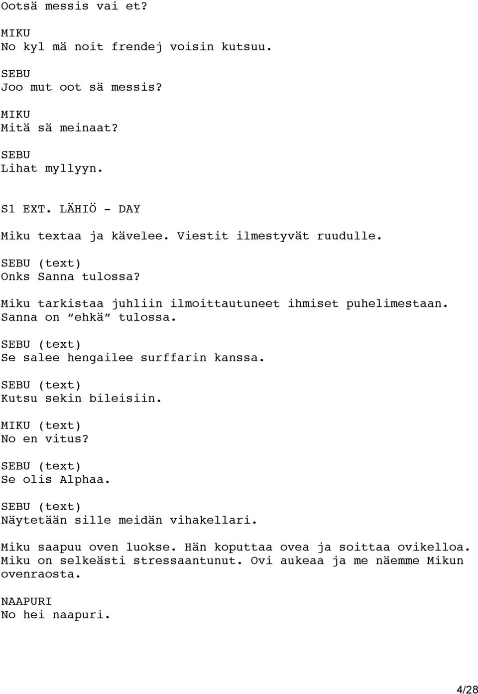 (text) Se salee hengailee surffarin kanssa. (text) Kutsu sekin bileisiin. (text) No en vitus? (text) Se olis Alphaa.