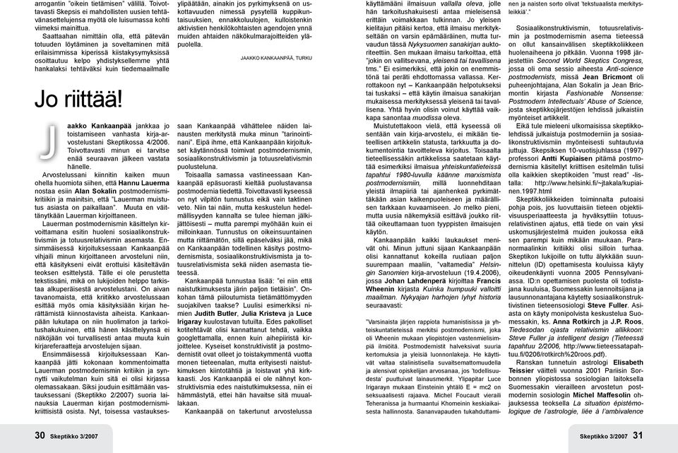 tiedemaailmalle Jo riittää! J aakko Kankaanpää jankkaa jo toistamiseen vanhasta kirja-arvostelustani Skeptikossa 4/2006. Toivottavasti minun ei tarvitse enää seuraavan jälkeen vastata hänelle.