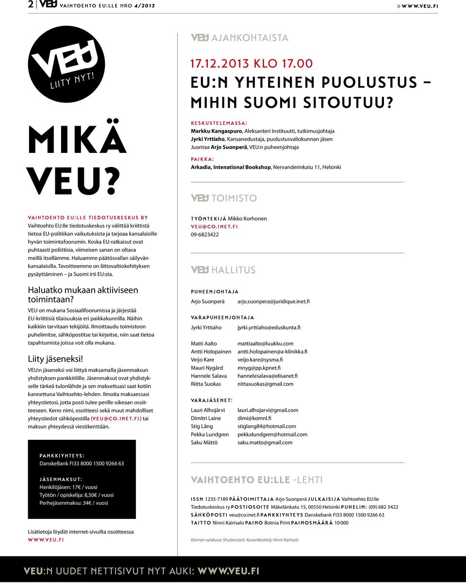 Intenational Bookshop, Nervanderinkatu 11, Helsinki toimisto Vaihtoehto EU:lle Tiedotuskeskus ry Vaihtoehto EU:lle tiedotuskeskus ry välittää kriittistä tietoa EU-politiikan vaikutuksista ja tarjoaa