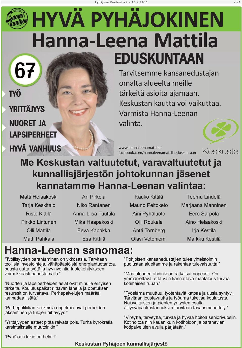 com/hannaleenamattilaeduskuntaan Me Keskustan valtuutetut, varavaltuutetut ja kunnallisjärjestön johtokunnan jäsenet kannatamme Hanna-Leenan valintaa: Matti Helaakoski Tarja Keskitalo Risto Kittilä