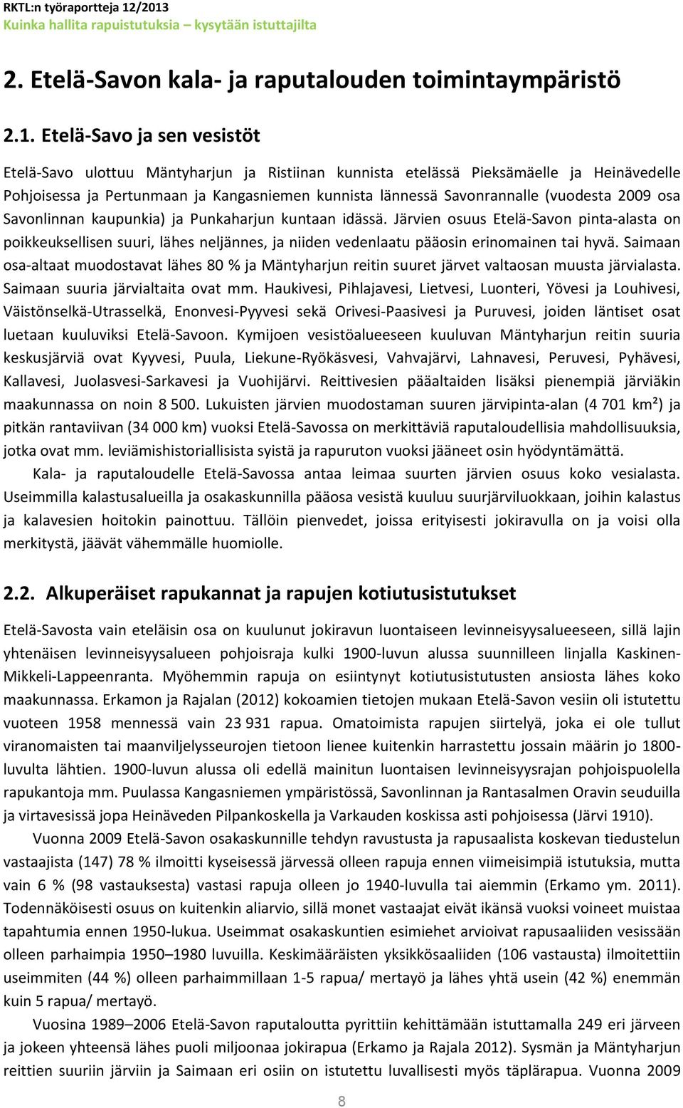 (vuodesta 2009 osa Savonlinnan kaupunkia) ja Punkaharjun kuntaan idässä.