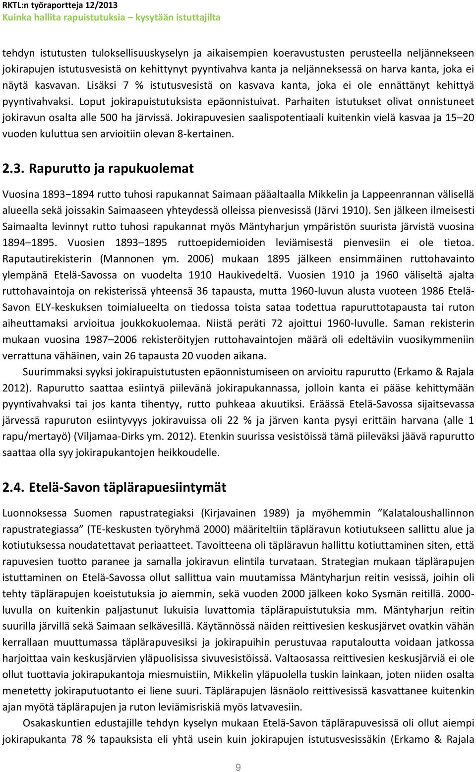 Parhaiten istutukset olivat onnistuneet jokiravun osalta alle 500 ha järvissä. Jokirapuvesien saalispotentiaali kuitenkin vielä kasvaa ja 15 20 vuoden kuluttua sen arvioitiin olevan 8-kertainen. 2.3.