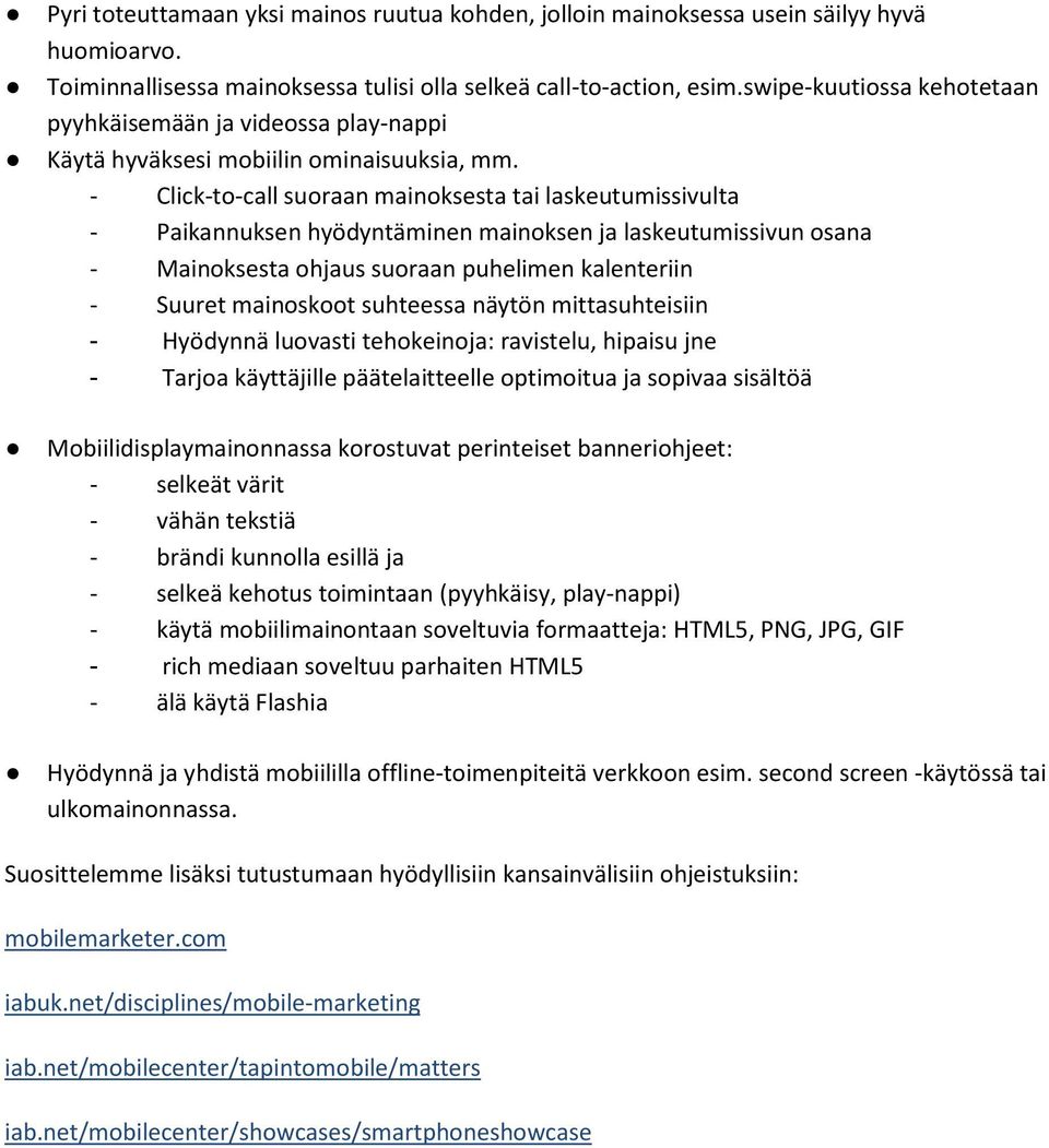 - Click-to-call suoraan mainoksesta tai laskeutumissivulta - Paikannuksen hyödyntäminen mainoksen ja laskeutumissivun osana - Mainoksesta ohjaus suoraan puhelimen kalenteriin - Suuret mainoskoot