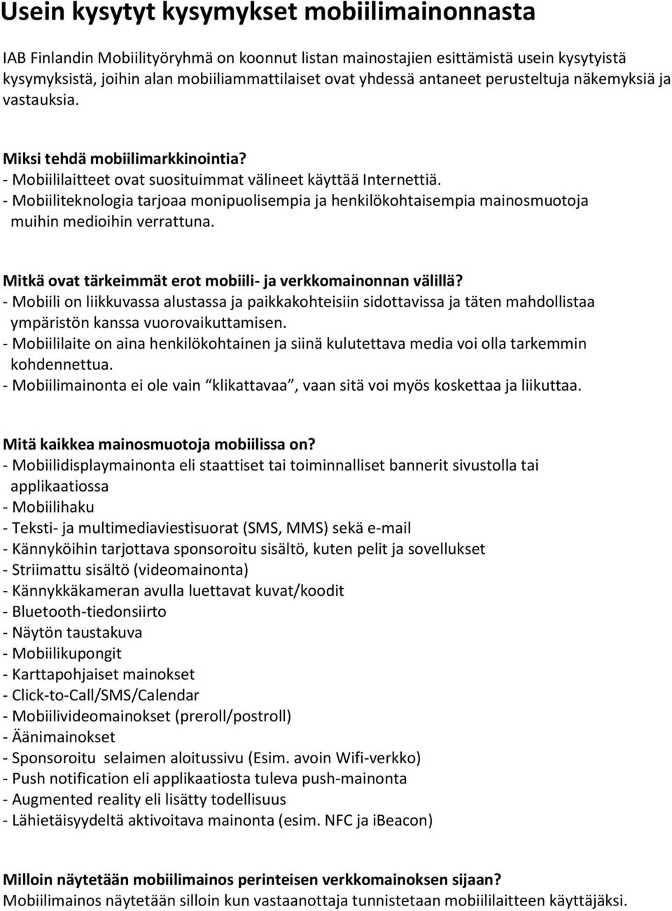 - Mobiiliteknologia tarjoaa monipuolisempia ja henkilökohtaisempia mainosmuotoja muihin medioihin verrattuna. Mitkä ovat tärkeimmät erot mobiili- ja verkkomainonnan välillä?