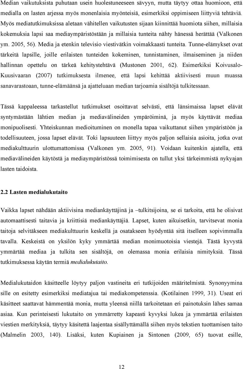 2005, 56). Media ja etenkin televisio viestivätkin voimakkaasti tunteita.