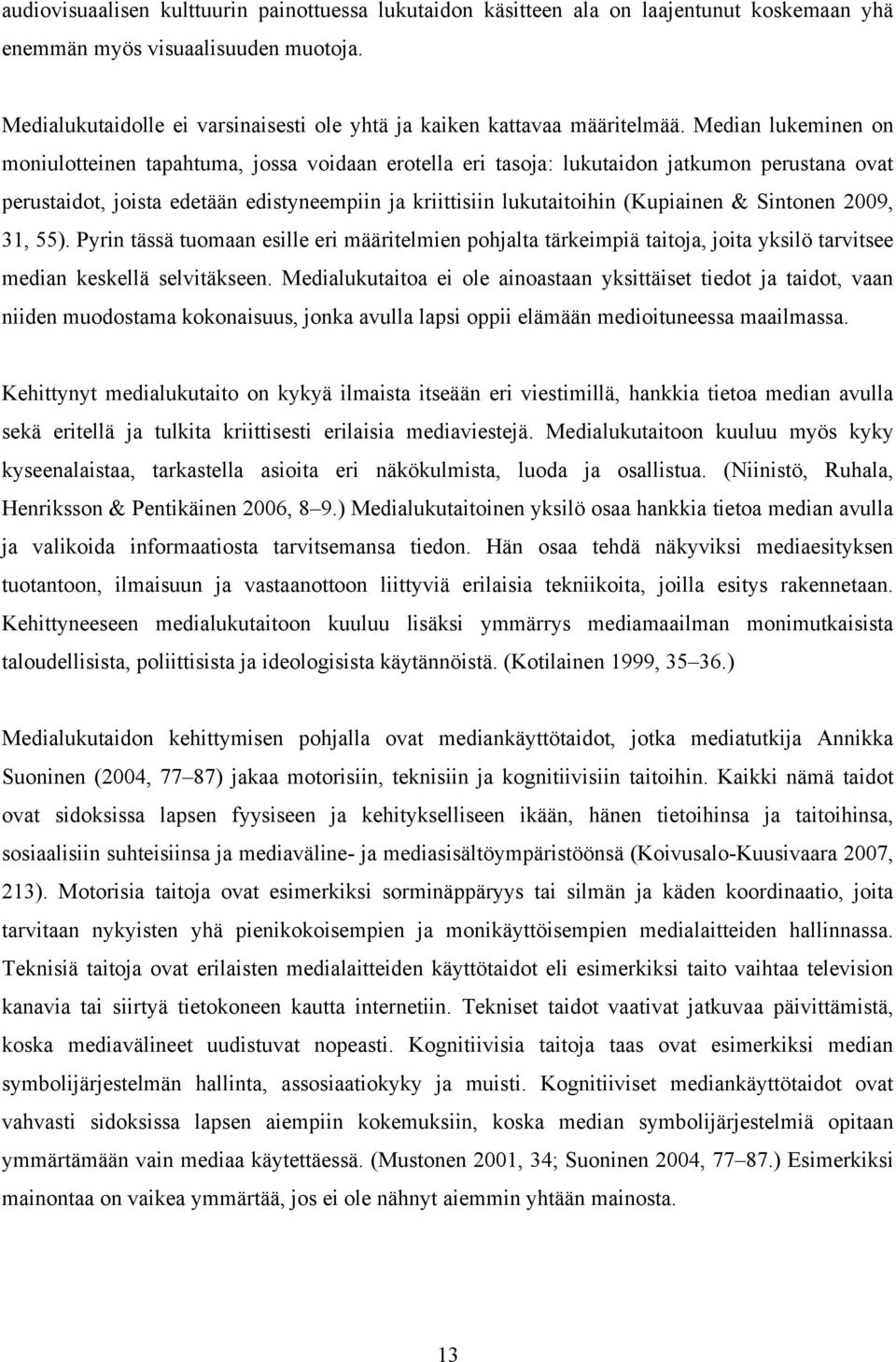 Median lukeminen on moniulotteinen tapahtuma, jossa voidaan erotella eri tasoja: lukutaidon jatkumon perustana ovat perustaidot, joista edetään edistyneempiin ja kriittisiin lukutaitoihin (Kupiainen