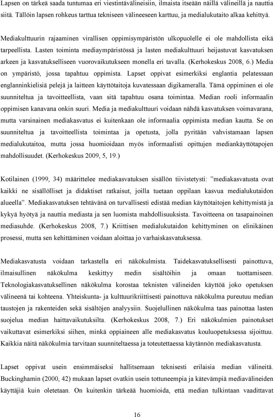 Mediakulttuurin rajaaminen virallisen oppimisympäristön ulkopuolelle ei ole mahdollista eikä tarpeellista.