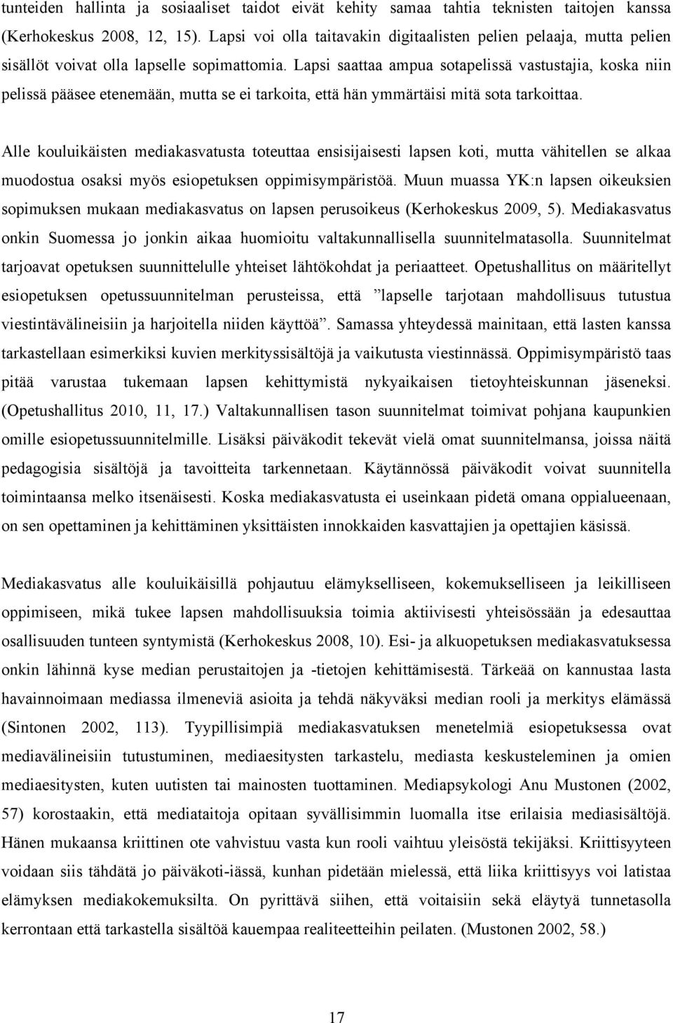 Lapsi saattaa ampua sotapelissä vastustajia, koska niin pelissä pääsee etenemään, mutta se ei tarkoita, että hän ymmärtäisi mitä sota tarkoittaa.