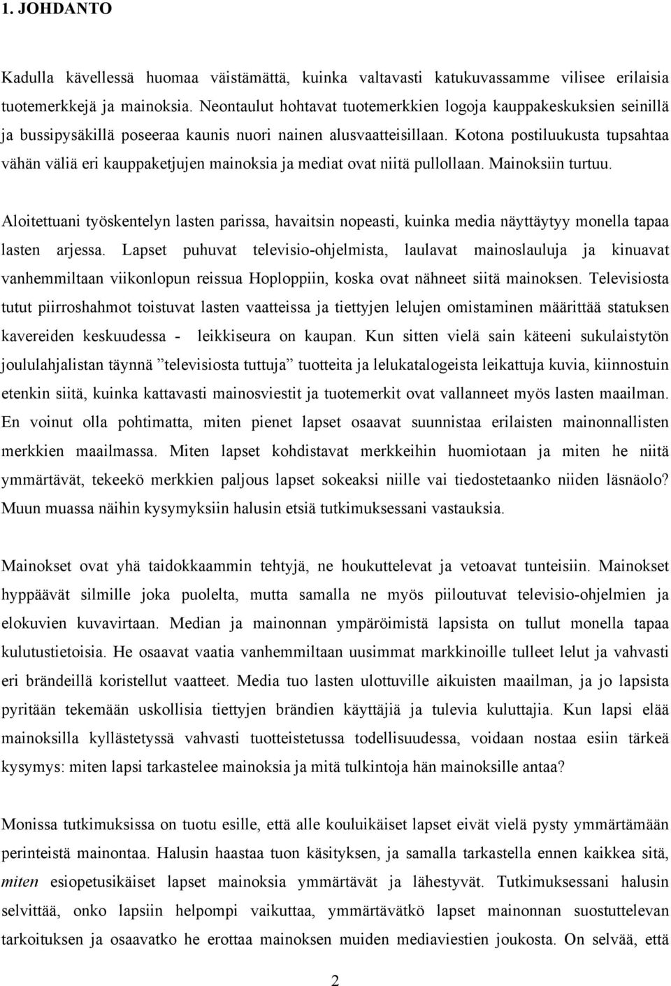 Kotona postiluukusta tupsahtaa vähän väliä eri kauppaketjujen mainoksia ja mediat ovat niitä pullollaan. Mainoksiin turtuu.