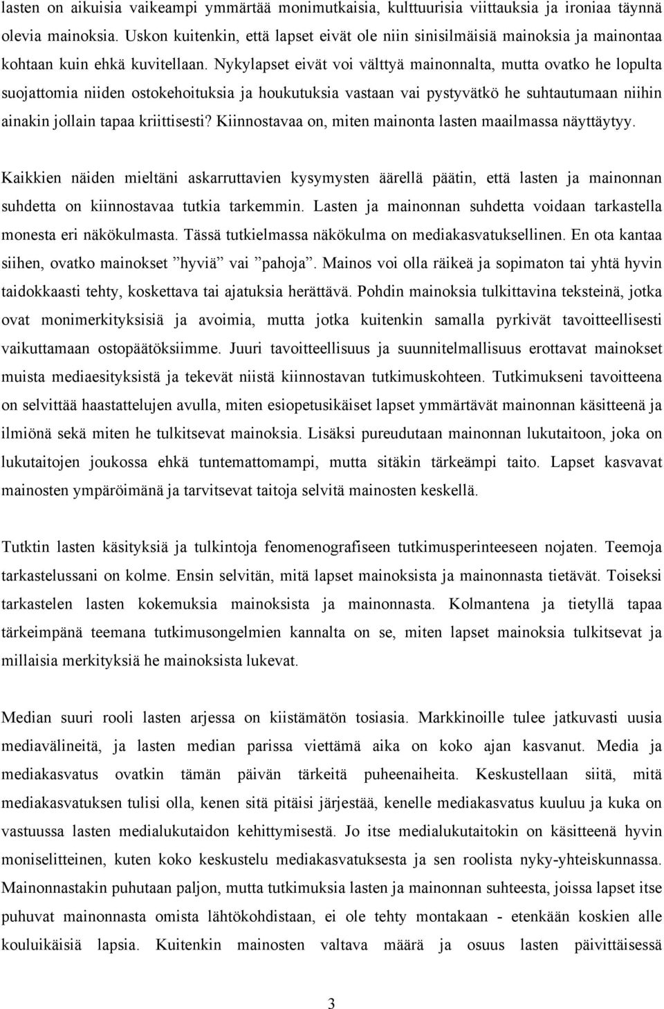 Nykylapset eivät voi välttyä mainonnalta, mutta ovatko he lopulta suojattomia niiden ostokehoituksia ja houkutuksia vastaan vai pystyvätkö he suhtautumaan niihin ainakin jollain tapaa kriittisesti?