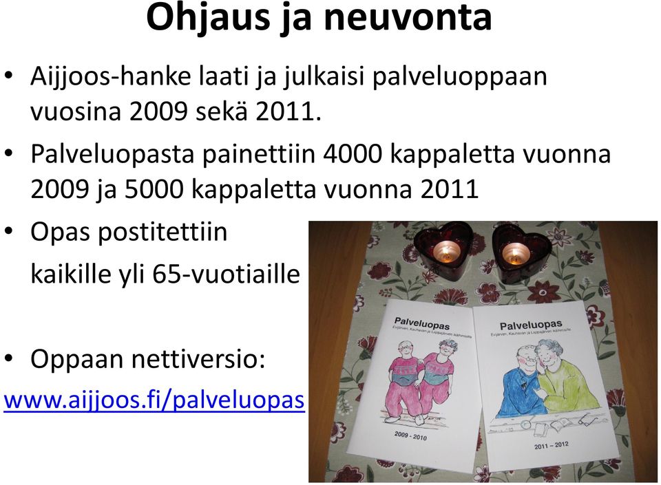 Palveluopasta painettiin 4000 kappaletta vuonna 2009 ja 5000