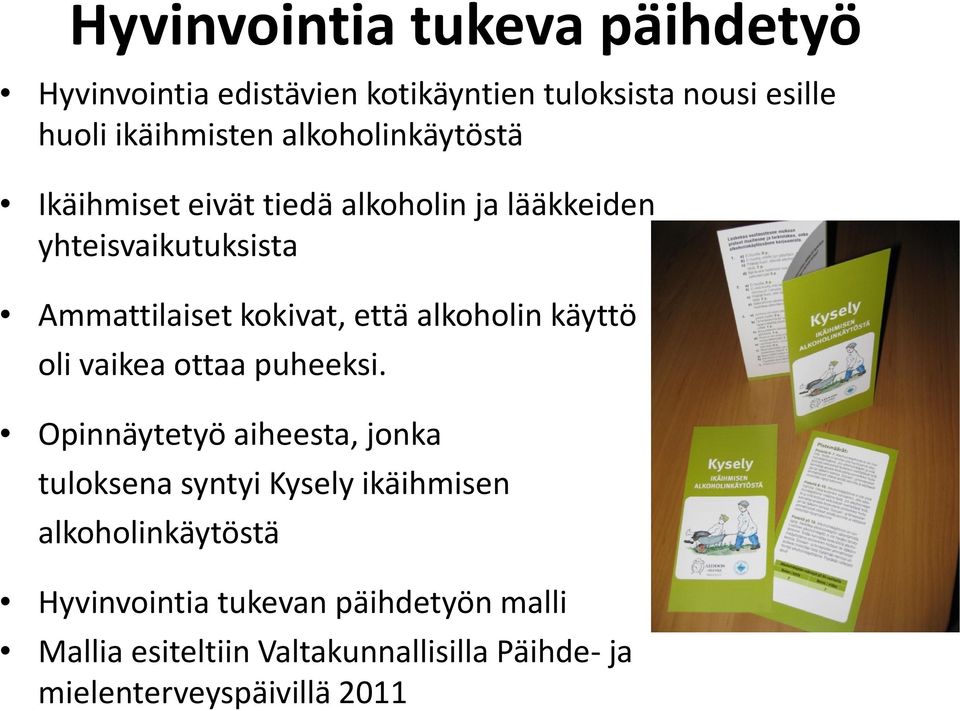 alkoholin käyttö oli vaikea ottaa puheeksi.