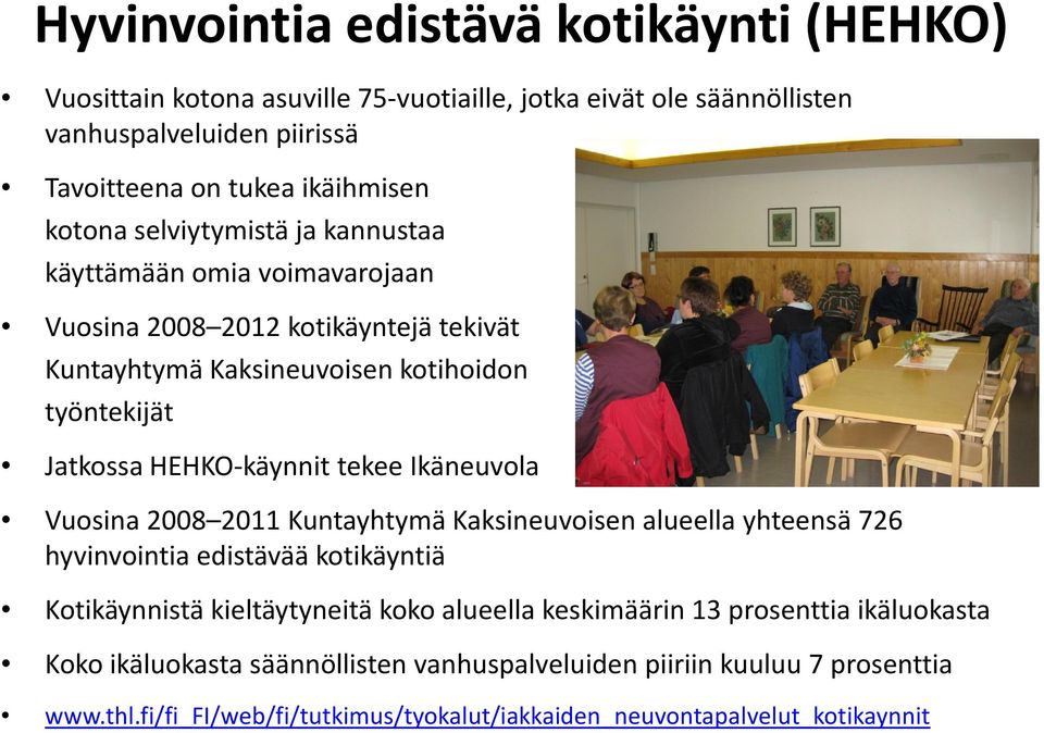 tekee Ikäneuvola Vuosina 2008 2011 Kuntayhtymä Kaksineuvoisen alueella yhteensä 726 hyvinvointia edistävää kotikäyntiä Kotikäynnistä kieltäytyneitä koko alueella keskimäärin 13