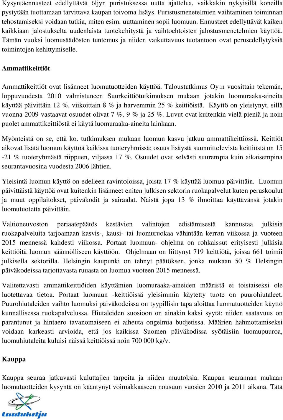 Ennusteet edellyttävät kaiken kaikkiaan jalostukselta uudenlaista tuotekehitystä ja vaihtoehtois sten jalostusmenetelmien käyttöä.