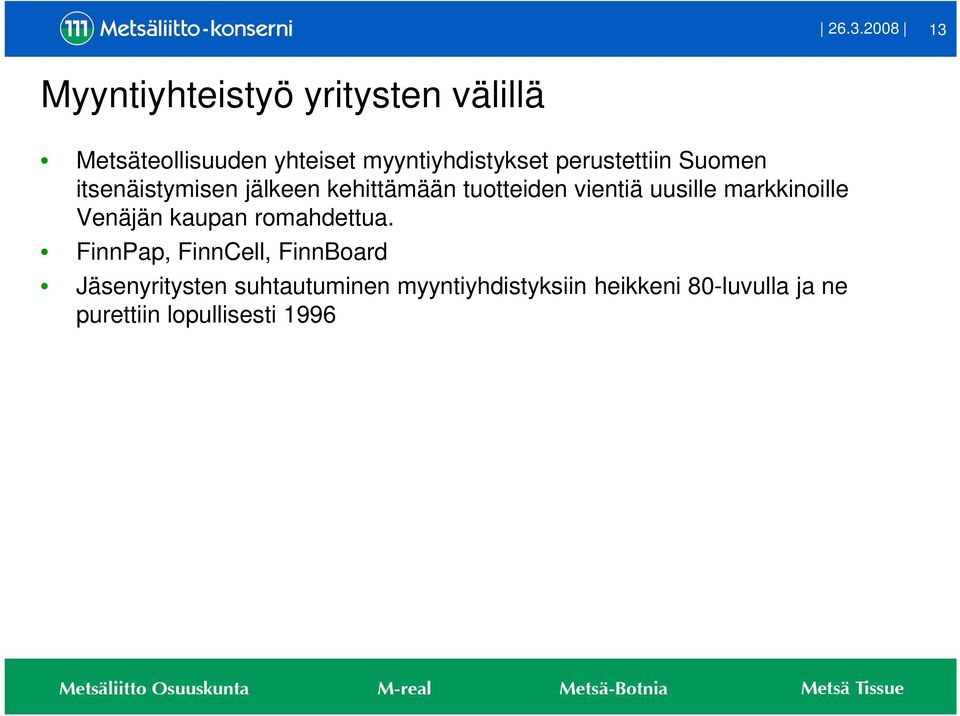 vientiä uusille markkinoille Venäjän kaupan romahdettua.