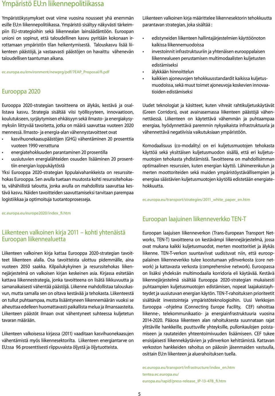 Euroopan unioni on sopinut, että taloudellinen kasvu pyritään kokonaan irrottamaan ympäristön tilan heikentymisestä.