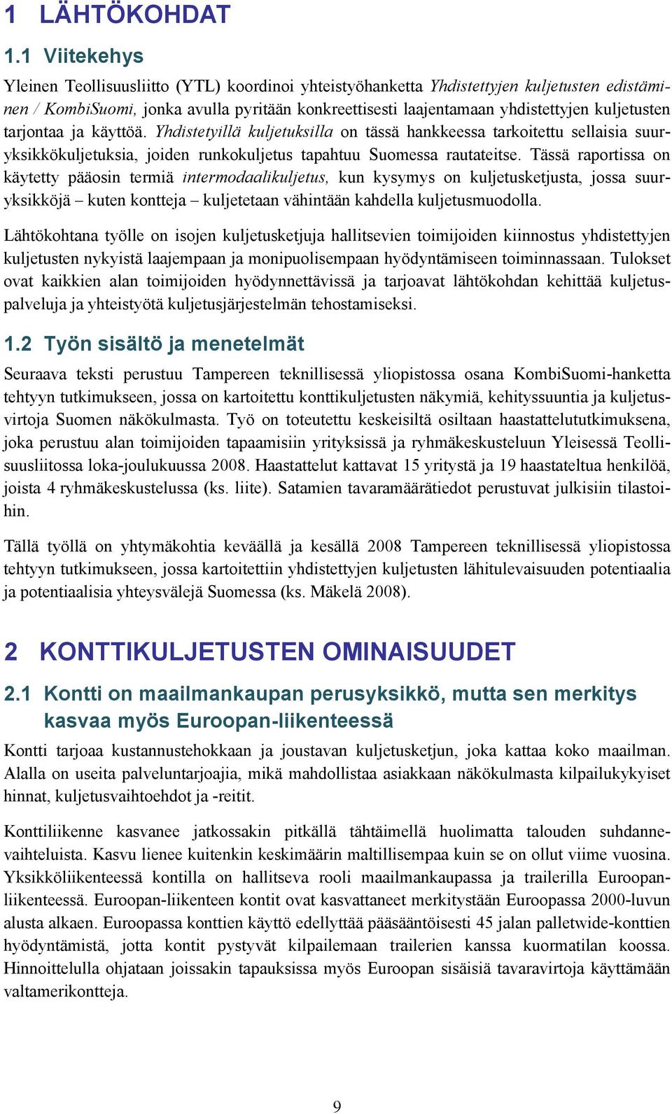 kuljetusten tarjontaa ja käyttöä. Yhdistetyillä kuljetuksilla on tässä hankkeessa tarkoitettu sellaisia suuryksikkökuljetuksia, joiden runkokuljetus tapahtuu Suomessa rautateitse.